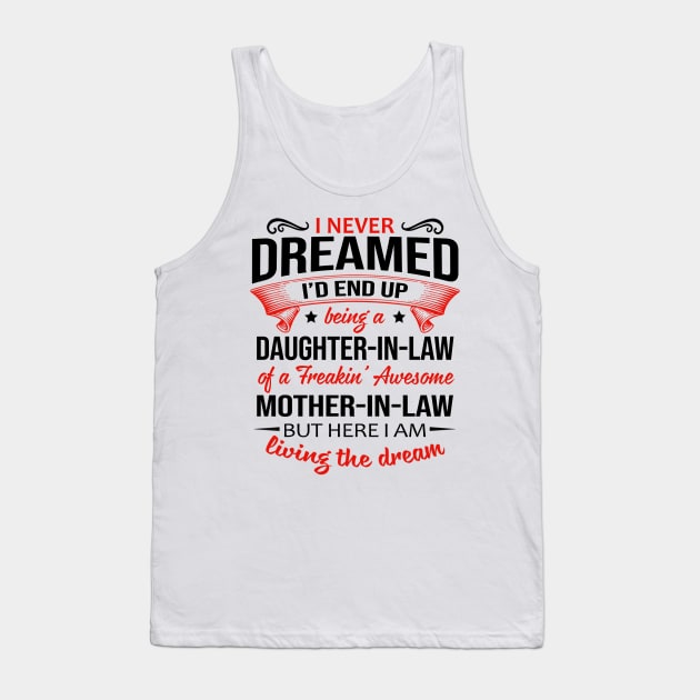 I Never Dreamed I’d End Up Being A Daughter-In-Law Of A Freakin’ Awesome Mother-In-Law Shirt Tank Top by Bruna Clothing